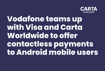 Vodafone teams up with Visa and Carta Worldwide to offer contactless payments to Android mobile users