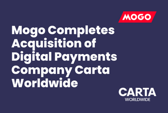 Mogo Completes Acquisition of Digital Payments Company Carta Worldwide